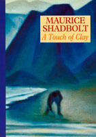 A Touch of Clay - Maurice Shadbolt