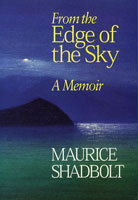 From the Edge of the Sky: A Memoir - Maurice Shadbolt